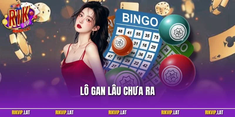 Lô Gan Lâu Chưa Ra - Bí Quyết Cược Tất Thắng Tại RIKVIP